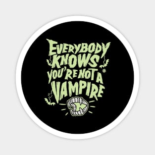 Every knows you are not a vampire Magnet